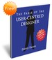 The Fable Of The User Centred Designer