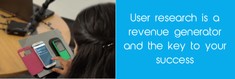 User research is a revenue generator and the key to your success